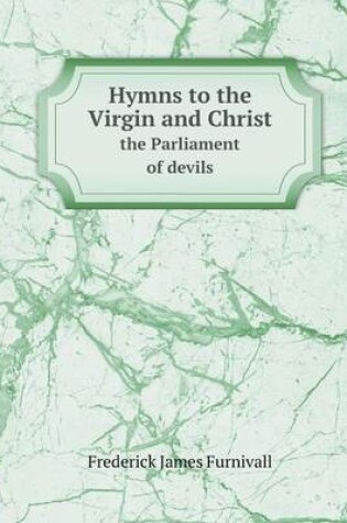 Cover of Hymns to the Virgin and Christ the Parliament of devils