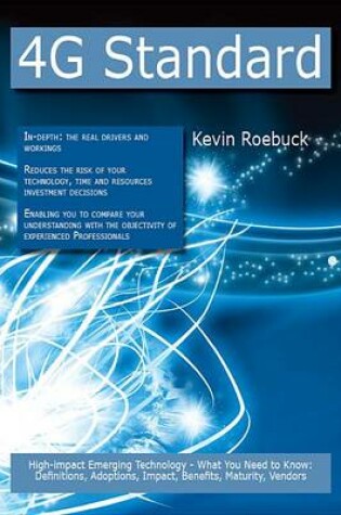 Cover of 4g Standard: High-Impact Emerging Technology - What You Need to Know: Definitions, Adoptions, Impact, Benefits, Maturity, Vendors