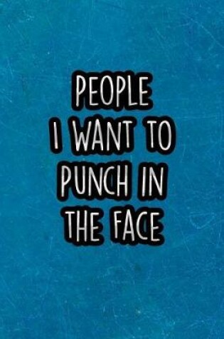 Cover of People I Want to Punch in the Face