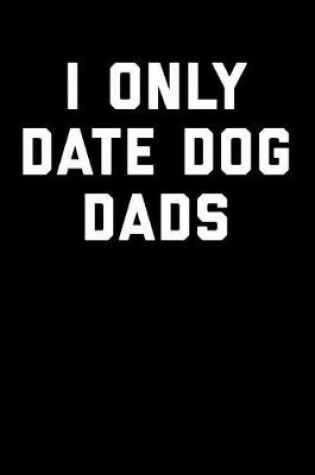 Cover of I Only Date Dog Dads