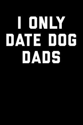 Book cover for I Only Date Dog Dads