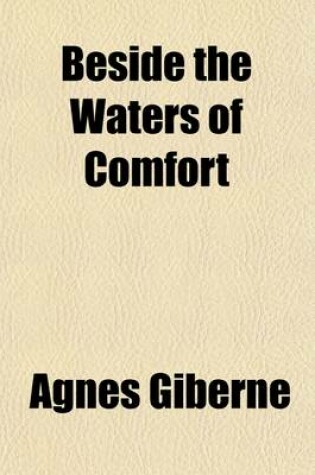 Cover of Beside the Waters of Comfort; Thoughts from Many Minds Compiled by Agnes Giberne