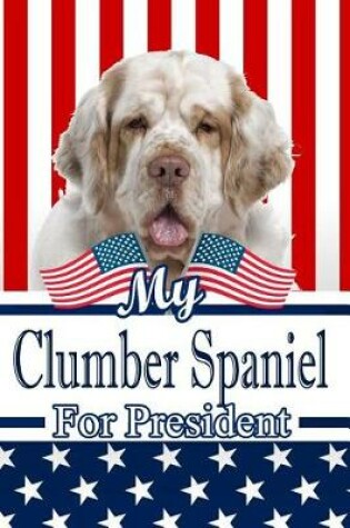 Cover of My Clumber Spaniel for President