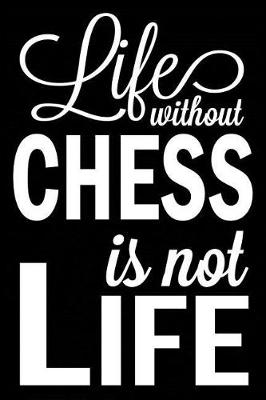 Book cover for Life Without Chess Is Not Life