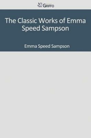 Cover of The Classic Works of Emma Speed Sampson