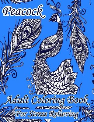 Book cover for Peacock Adult Coloring Book For Stress Relieving