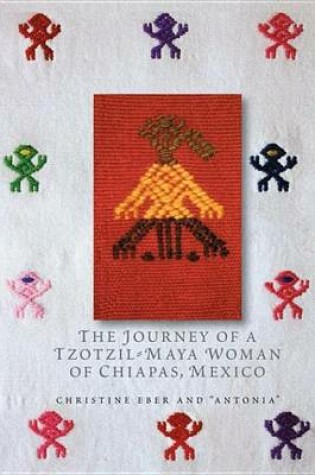 Cover of The Journey of a Tzotzil-Maya Woman of Chiapas, Mexico