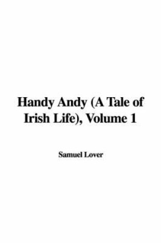 Cover of Handy Andy (a Tale of Irish Life), Volume 1