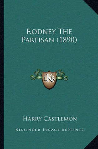 Cover of Rodney the Partisan (1890) Rodney the Partisan (1890)