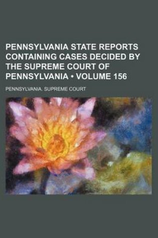 Cover of Pennsylvania State Reports Containing Cases Decided by the Supreme Court of Pennsylvania (Volume 156 )