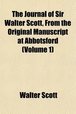 Book cover for The Journal of Sir Walter Scott, from the Original Manuscript at Abbotsford (Volume 1)