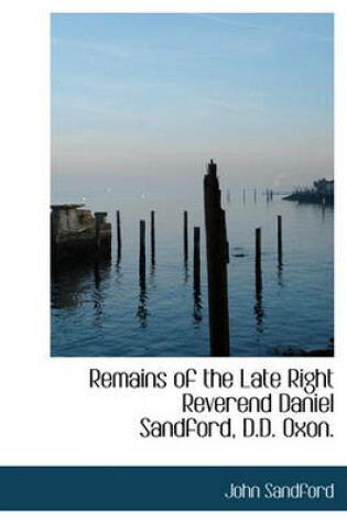 Cover of Remains of the Late Right Reverend Daniel Sandford, D.D. Oxon.