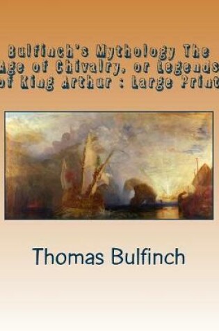 Cover of Bulfinch's Mythology The Age of Chivalry, or Legends of King Arthur