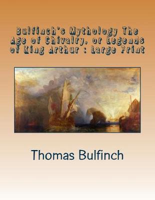 Book cover for Bulfinch's Mythology The Age of Chivalry, or Legends of King Arthur