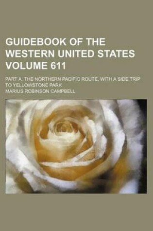 Cover of Guidebook of the Western United States Volume 611; Part A. the Northern Pacific Route, with a Side Trip to Yellowstone Park