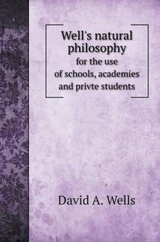 Cover of Well's natural philosophy for the use of schools, academies and privte students