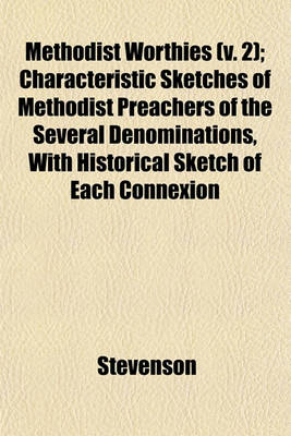 Book cover for Methodist Worthies (V. 2); Characteristic Sketches of Methodist Preachers of the Several Denominations, with Historical Sketch of Each Connexion