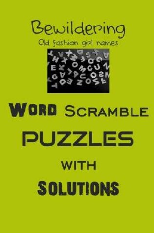 Cover of Bewildering Old fashion girl names Word Scramble Puzzles with Solutions