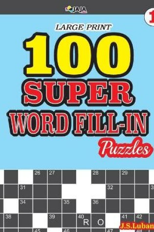 Cover of 100 SUPER WORD FILL-IN Puzzles LARGE PRINT