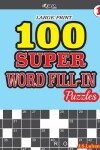 Book cover for 100 SUPER WORD FILL-IN Puzzles LARGE PRINT