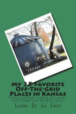 Cover of My 25 Favorite Off-The-Grid Places in Kansas