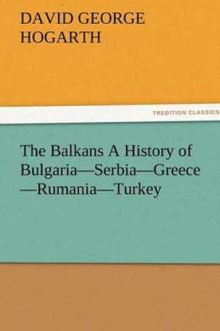 Cover of The Balkans a History of Bulgaria-Serbia-Greece-Rumania-Turkey