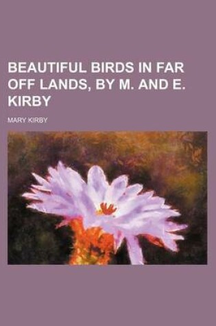 Cover of Beautiful Birds in Far Off Lands, by M. and E. Kirby