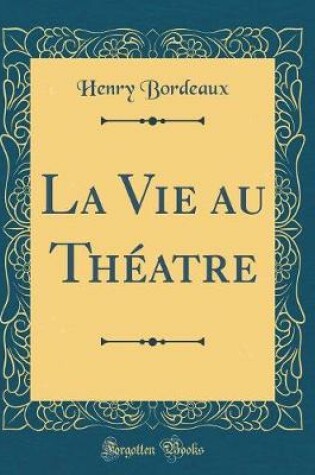 Cover of La Vie au Théatre (Classic Reprint)