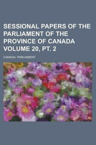 Cover of Sessional Papers of the Parliament of the Province of Canada Volume 20, PT. 2
