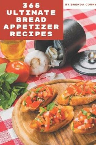 Cover of 365 Ultimate Bread Appetizer Recipes