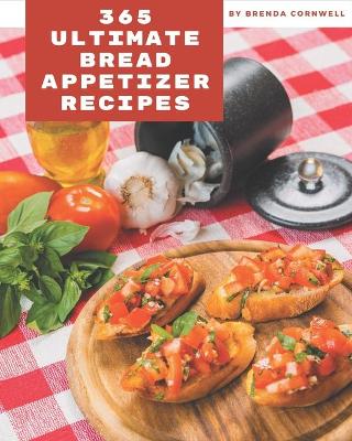 Book cover for 365 Ultimate Bread Appetizer Recipes