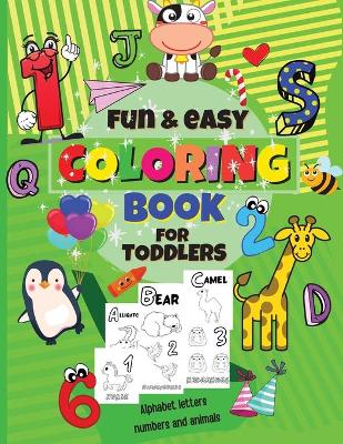 Book cover for FUN and EASY COLORING BOOK FOR TODDLERS (ALPHABET LETTERS, NUMBERS AND ANIMALS)