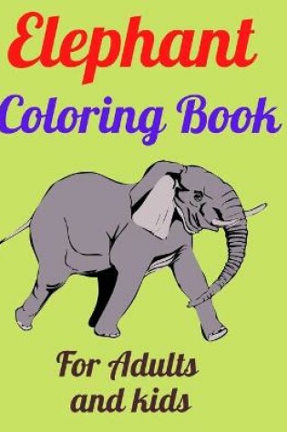 Cover of Elephant Coloring Book For Adults and kids