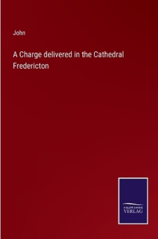 Cover of A Charge delivered in the Cathedral Fredericton