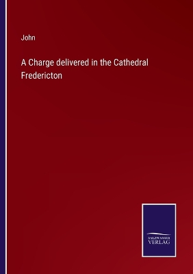 Book cover for A Charge delivered in the Cathedral Fredericton