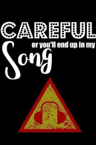 Cover of Careful or you'll end up in my song