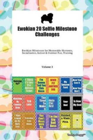 Cover of Ewokian 20 Selfie Milestone Challenges Ewokian Milestones for Memorable Moments, Socialization, Indoor & Outdoor Fun, Training Volume 3