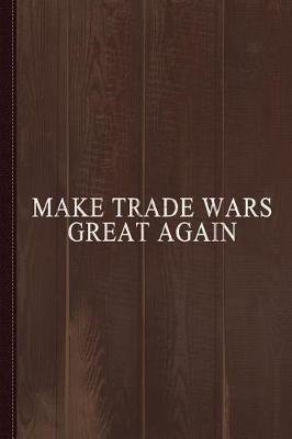 Book cover for Make Trade Wars Great Again Journal Notebook