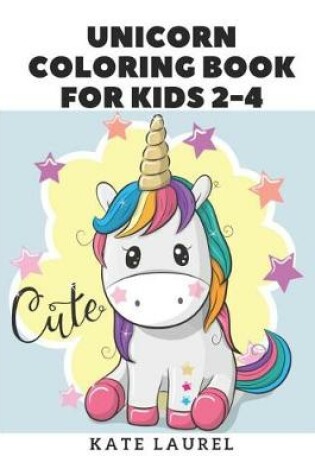 Cover of Unicorn Coloring Book for Kids 2 - 4