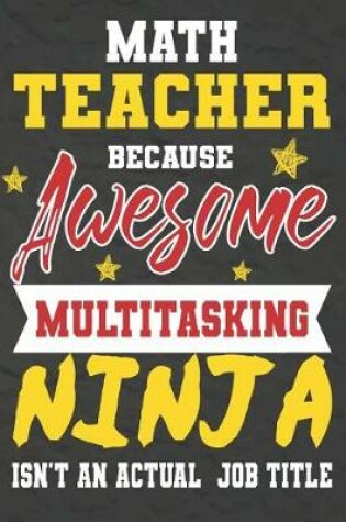 Cover of Math Teacher Because Awesome Multitasking Ninja Isn't An Actual Job Title