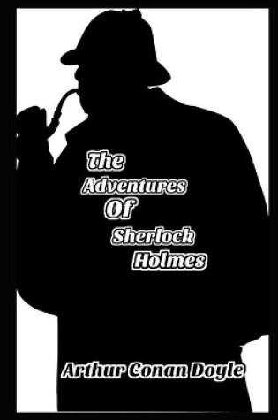 Cover of The Adventures of Sherlock Holmes By Arthur Conan Doyle The New Fully Annotated Edition