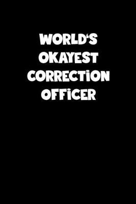 Book cover for World's Okayest Correction Officer Notebook - Correction Officer Diary - Correction Officer Journal - Funny Gift for Correction Officer