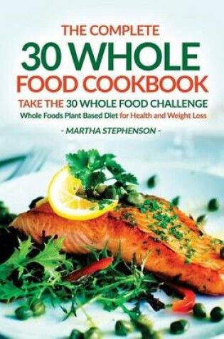 Cover of The Complete 30 Whole Food Cookbook - Take the 30 Whole Food Challenge