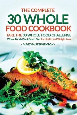 Book cover for The Complete 30 Whole Food Cookbook - Take the 30 Whole Food Challenge