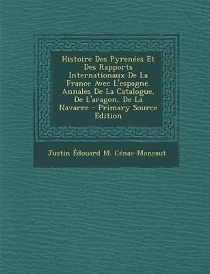 Book cover for Histoire Des Pyrenees Et Des Rapports Internationaux de La France Avec L'Espagne. Annales de La Catalogue, de L'Aragon, de La Navarre