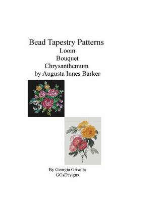 Book cover for Bead Tapestry Patterns Loom Bouquet Chrysanthemum by Augusta Innes Baker With