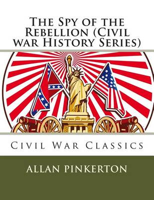 Book cover for The Spy of the Rebellion (Civil War History Series)