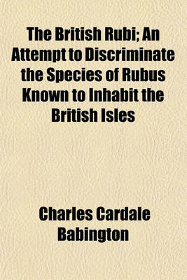 Book cover for The British Rubi; An Attempt to Discriminate the Species of Rubus Known to Inhabit the British Isles