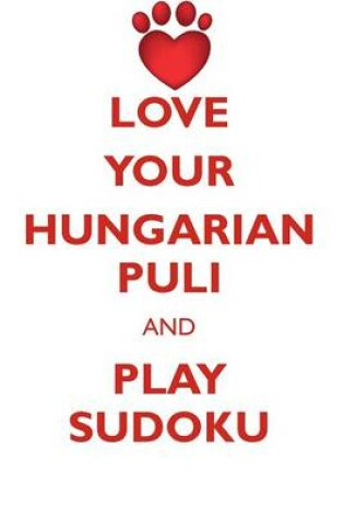 Cover of LOVE YOUR HUNGARIAN PULI AND PLAY SUDOKU HUNGARIAN PULI SUDOKU LEVEL 1 of 15