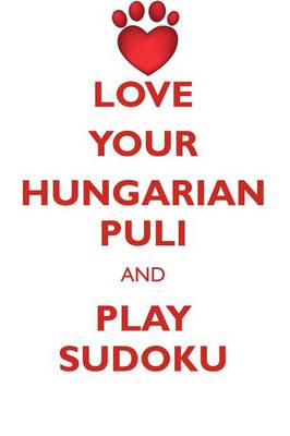 Book cover for LOVE YOUR HUNGARIAN PULI AND PLAY SUDOKU HUNGARIAN PULI SUDOKU LEVEL 1 of 15